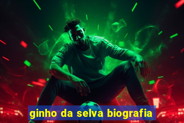 ginho da selva biografia